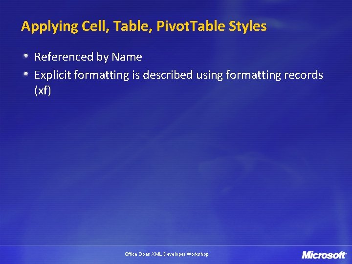 Applying Cell, Table, Pivot. Table Styles Referenced by Name Explicit formatting is described using