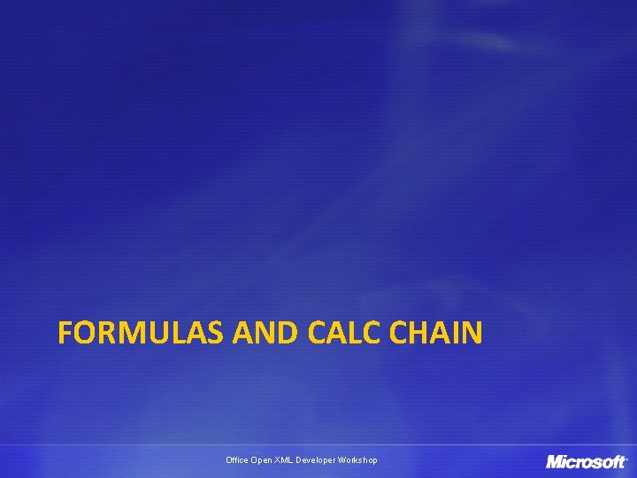 FORMULAS AND CALC CHAIN Office Open XML Developer Workshop 
