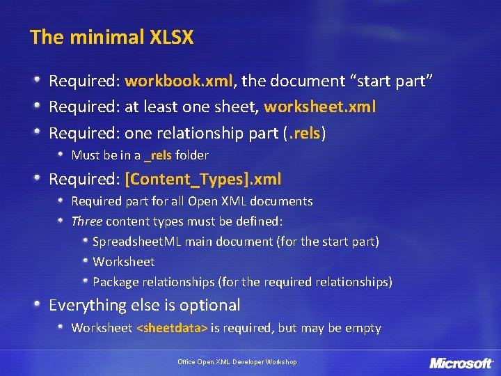 The minimal XLSX Required: workbook. xml, the document “start part” Required: at least one