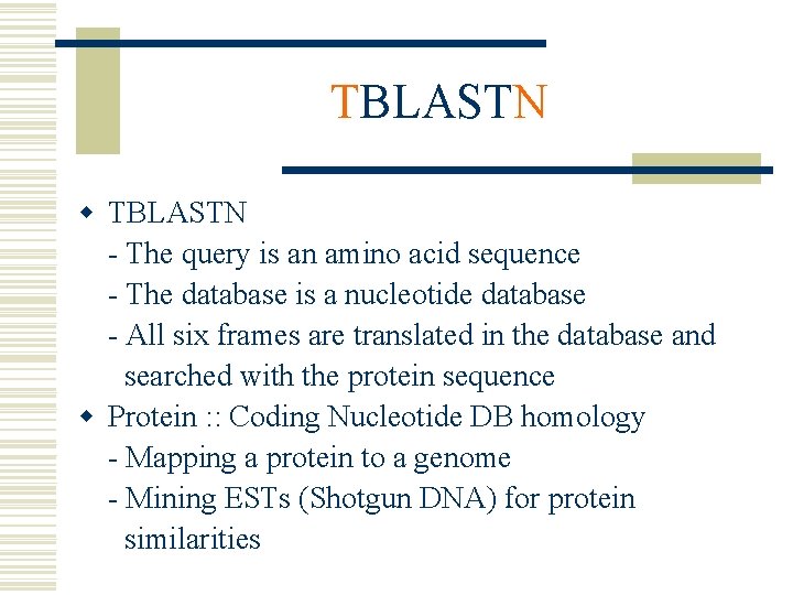 TBLASTN w TBLASTN - The query is an amino acid sequence - The database