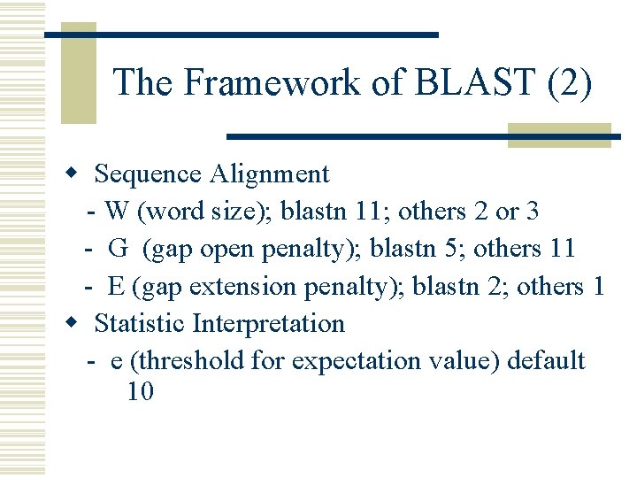 The Framework of BLAST (2) w Sequence Alignment - W (word size); blastn 11;