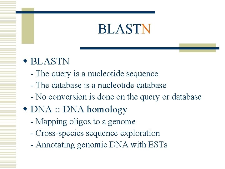 BLASTN w BLASTN - The query is a nucleotide sequence. - The database is