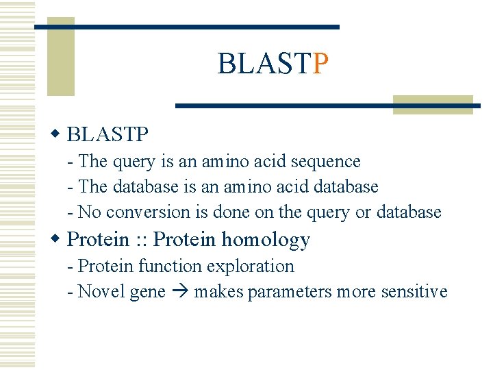BLASTP w BLASTP - The query is an amino acid sequence - The database