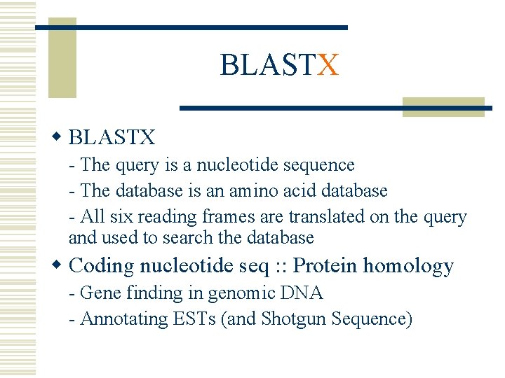 BLASTX w BLASTX - The query is a nucleotide sequence - The database is