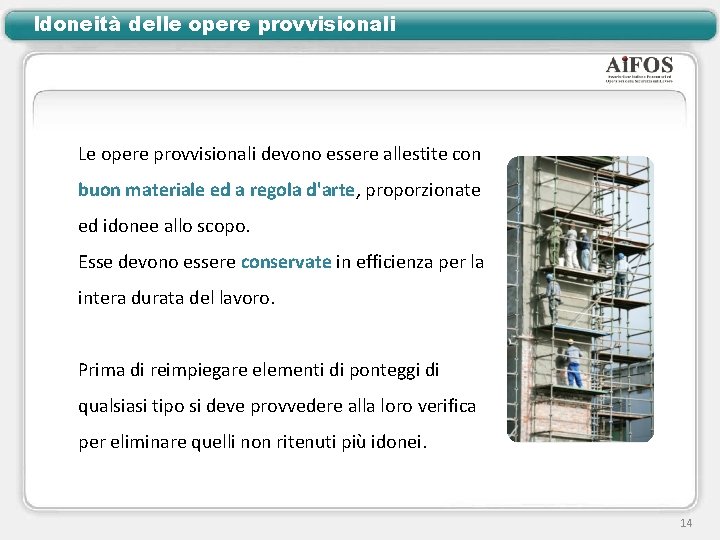 Idoneità delle opere provvisionali Le opere provvisionali devono essere allestite con buon materiale ed