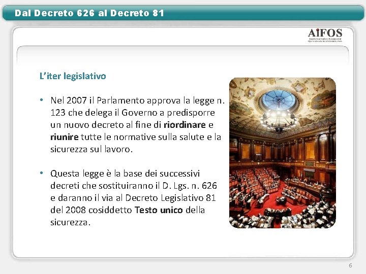 Dal Decreto 626 al Decreto 81 L’iter legislativo • Nel 2007 il Parlamento approva