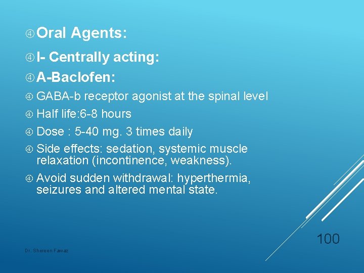  Oral Agents: I- Centrally acting: A-Baclofen: GABA-b receptor agonist at the spinal level
