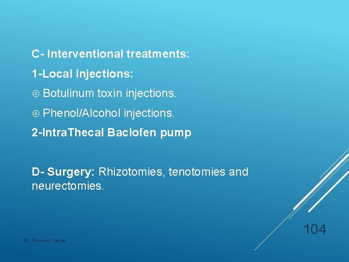 C- Interventional treatments: 1 -Local injections: Botulinum toxin injections. Phenol/Alcohol injections. 2 -Intra. Thecal