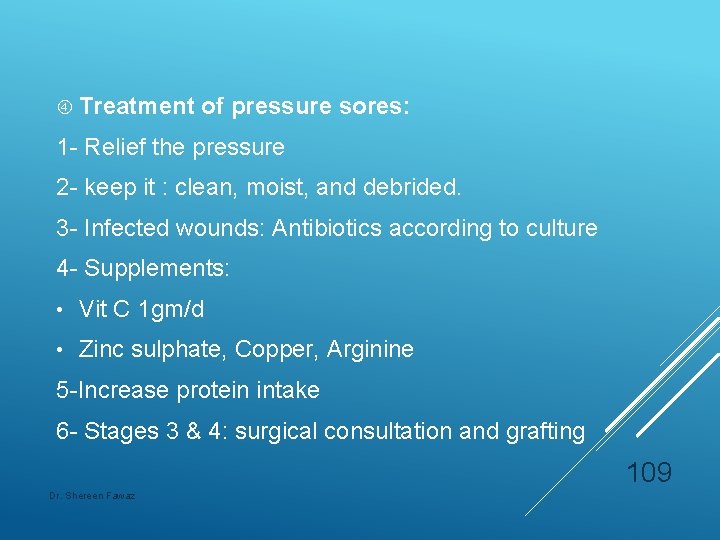  Treatment of pressure sores: 1 - Relief the pressure 2 - keep it