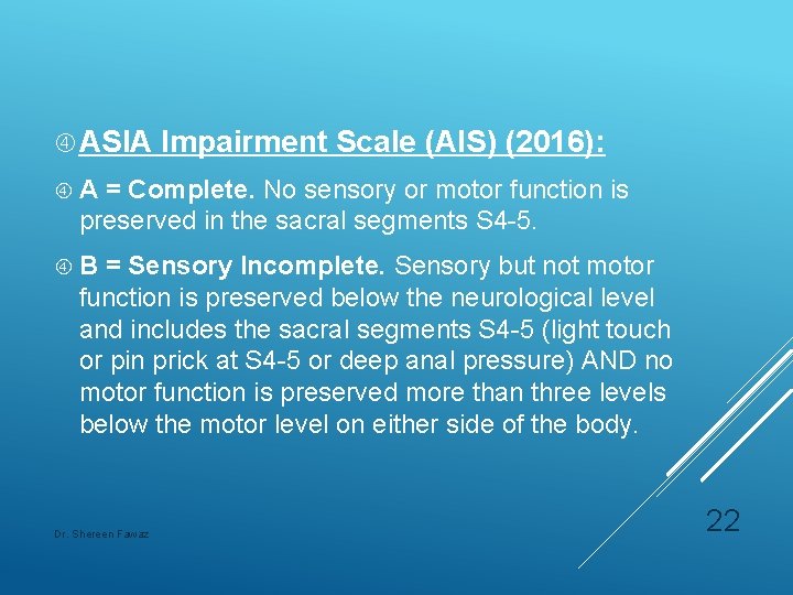  ASIA Impairment Scale (AIS) (2016): A = Complete. No sensory or motor function