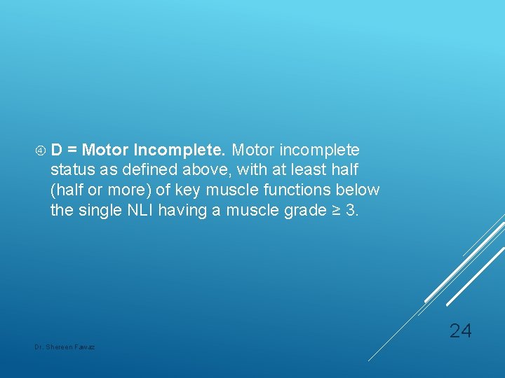  D = Motor Incomplete. Motor incomplete status as defined above, with at least