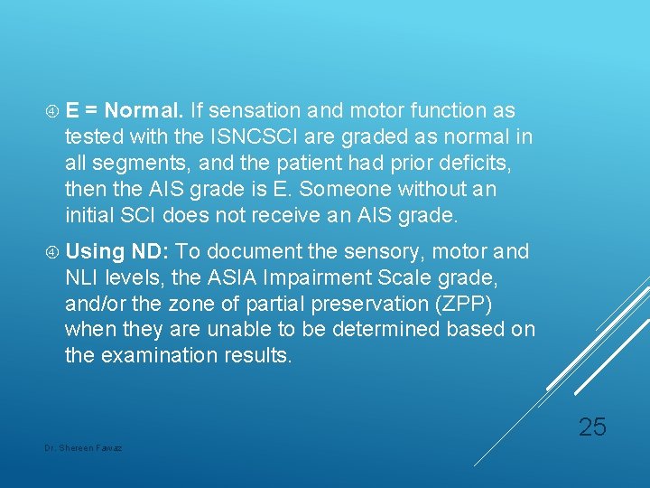  E = Normal. If sensation and motor function as tested with the ISNCSCI