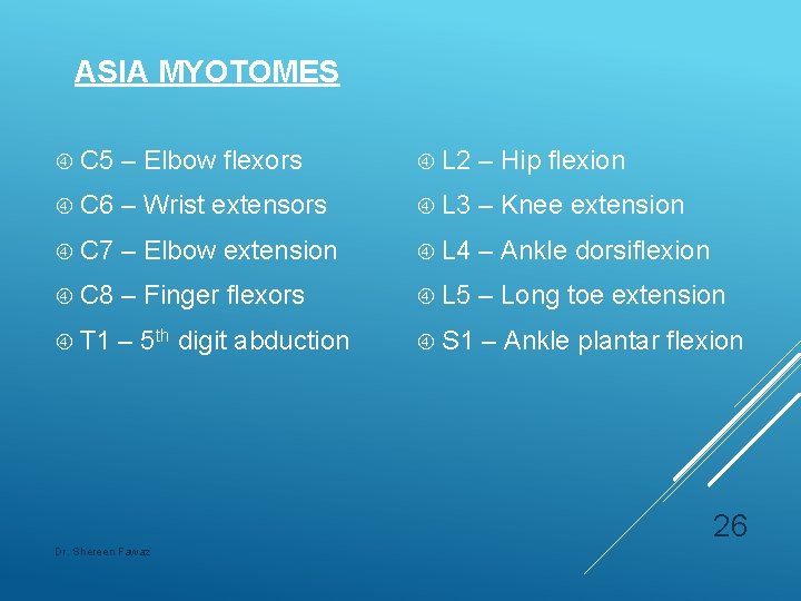 ASIA MYOTOMES C 5 – Elbow flexors L 2 – Hip flexion C 6