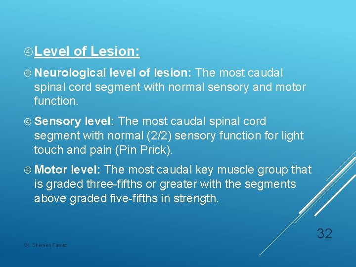  Level of Lesion: Neurological level of lesion: The most caudal spinal cord segment