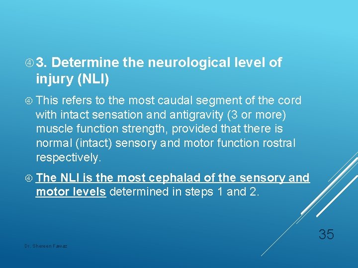  3. Determine the neurological level of injury (NLI) This refers to the most