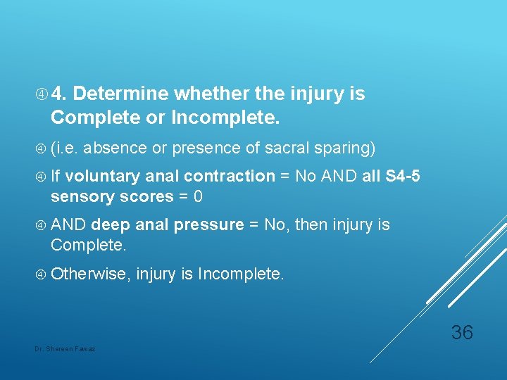  4. Determine whether the injury is Complete or Incomplete. (i. e. absence or
