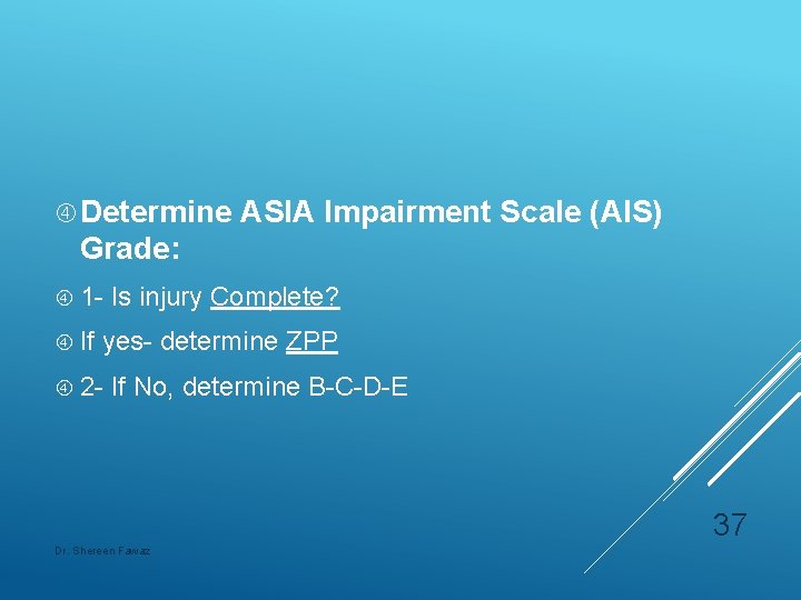  Determine ASIA Impairment Scale (AIS) Grade: 1 If Is injury Complete? yes- determine