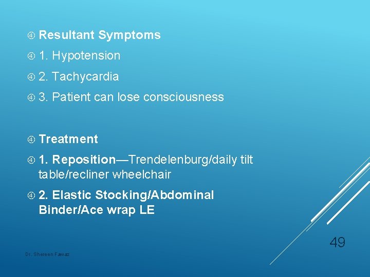  Resultant Symptoms 1. Hypotension 2. Tachycardia 3. Patient can lose consciousness Treatment 1.