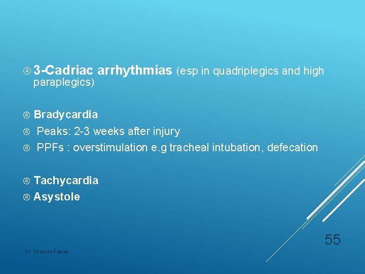  3 -Cadriac arrhythmias (esp in quadriplegics and high paraplegics) Bradycardia Peaks: 2 -3