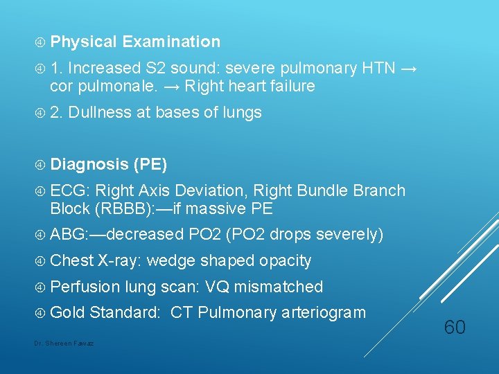  Physical Examination 1. Increased S 2 sound: severe pulmonary HTN → cor pulmonale.