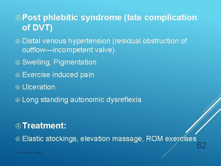  Post phlebitic syndrome (late complication of DVT) Distal venous hypertension (residual obstruction of