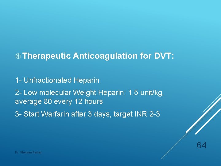  Therapeutic Anticoagulation for DVT: 1 - Unfractionated Heparin 2 - Low molecular Weight