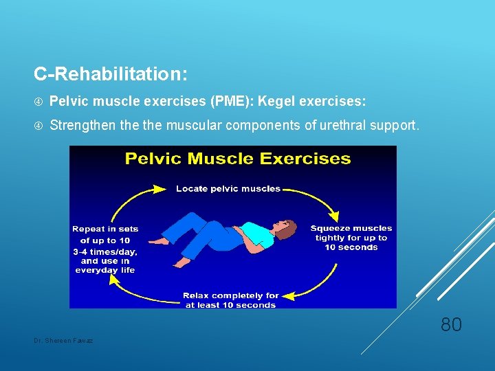 C-Rehabilitation: Pelvic muscle exercises (PME): Kegel exercises: Strengthen the muscular components of urethral support.