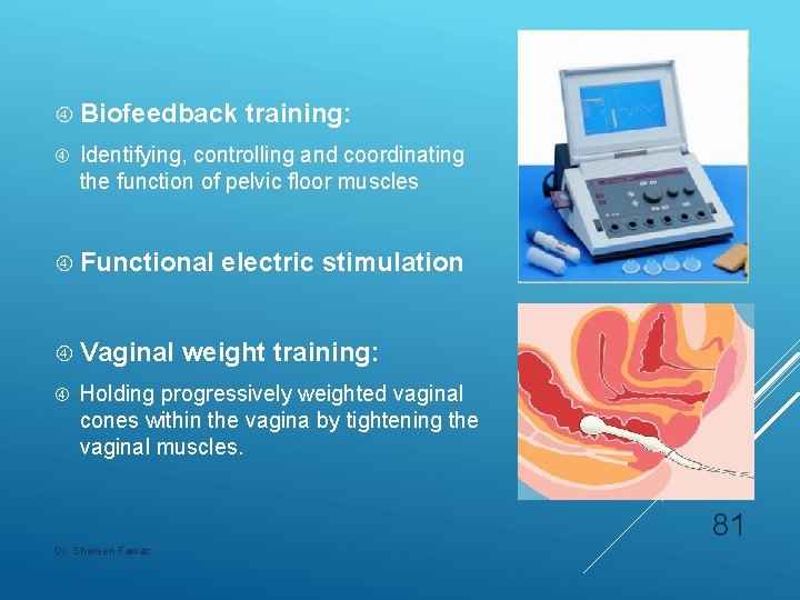  Biofeedback Identifying, controlling and coordinating the function of pelvic floor muscles Functional Vaginal