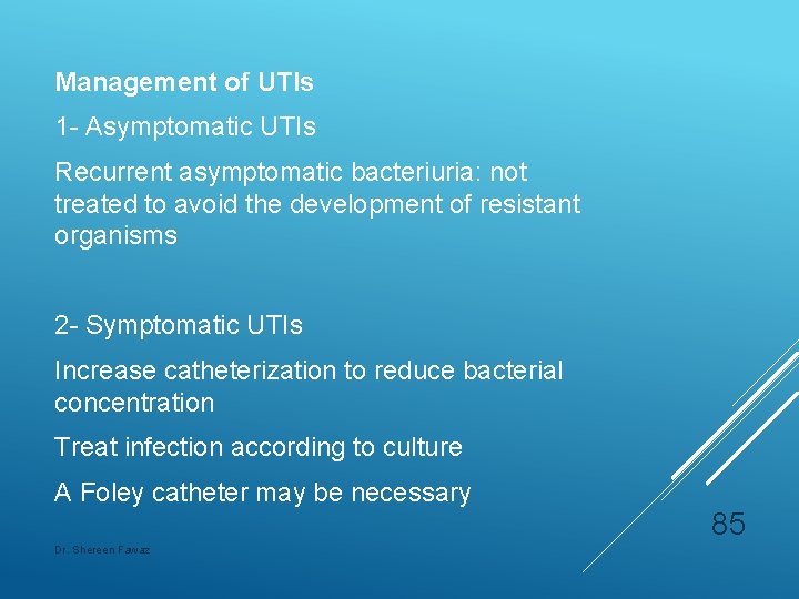 Management of UTIs 1 - Asymptomatic UTIs Recurrent asymptomatic bacteriuria: not treated to avoid