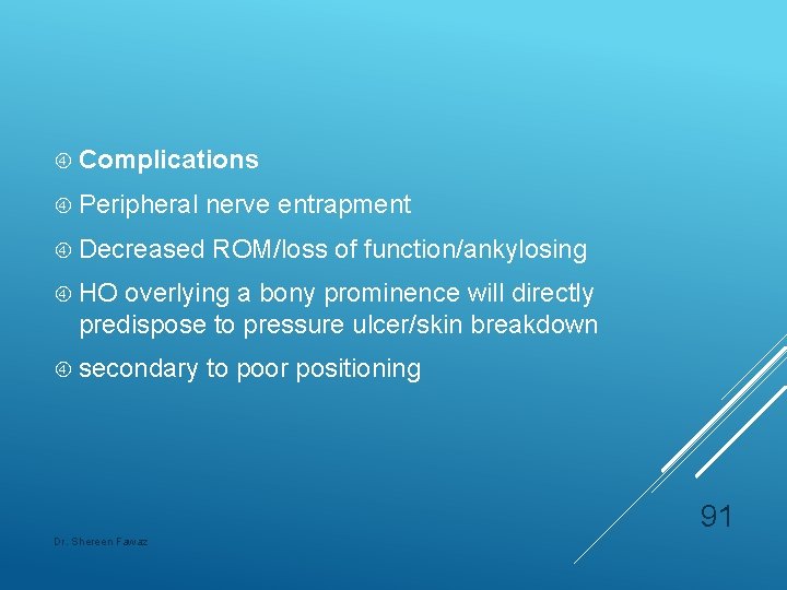  Complications Peripheral nerve entrapment Decreased ROM/loss of function/ankylosing HO overlying a bony prominence