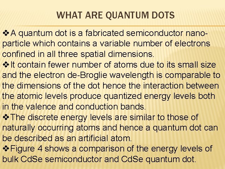 WHAT ARE QUANTUM DOTS v. A quantum dot is a fabricated semiconductor nanoparticle which