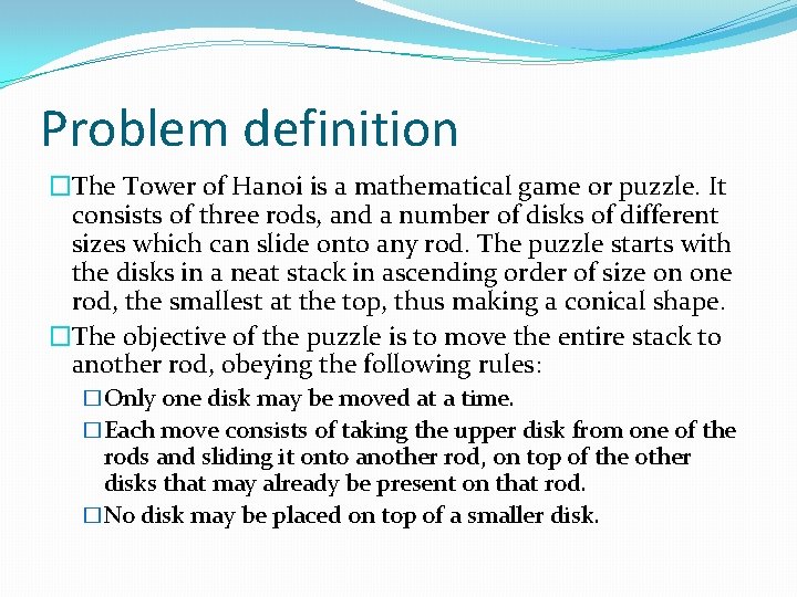 Problem definition �The Tower of Hanoi is a mathematical game or puzzle. It consists