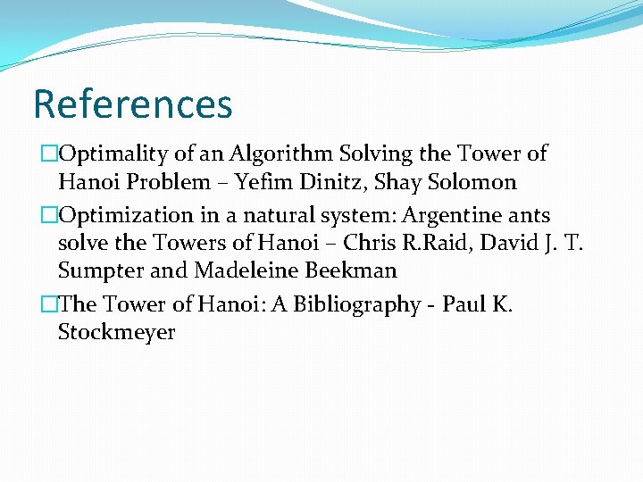 References �Optimality of an Algorithm Solving the Tower of Hanoi Problem – Yefim Dinitz,