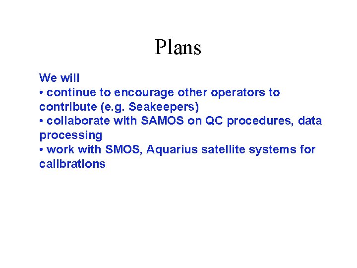 Plans We will • continue to encourage other operators to contribute (e. g. Seakeepers)