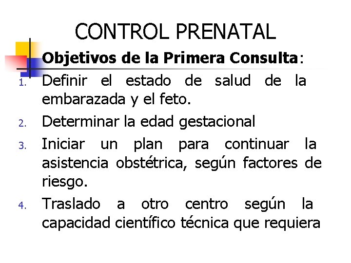 CONTROL PRENATAL 1. 2. 3. 4. Objetivos de la Primera Consulta: Definir el estado