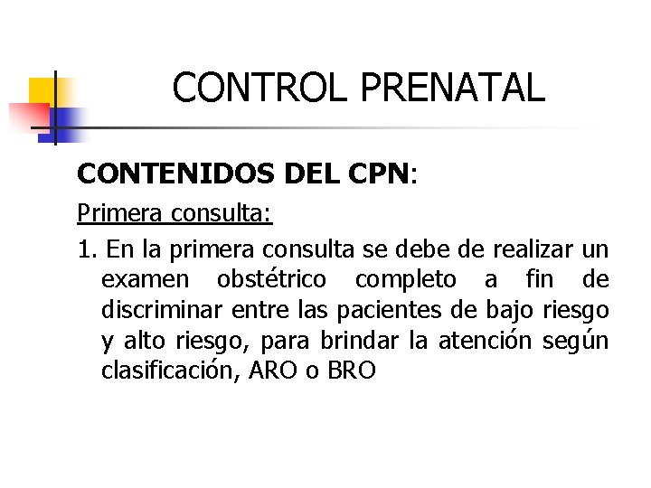 CONTROL PRENATAL CONTENIDOS DEL CPN: Primera consulta: 1. En la primera consulta se debe