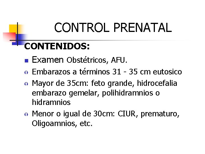 CONTROL PRENATAL CONTENIDOS: n Examen Obstétricos, AFU. Ý Ý Ý Embarazos a términos 31