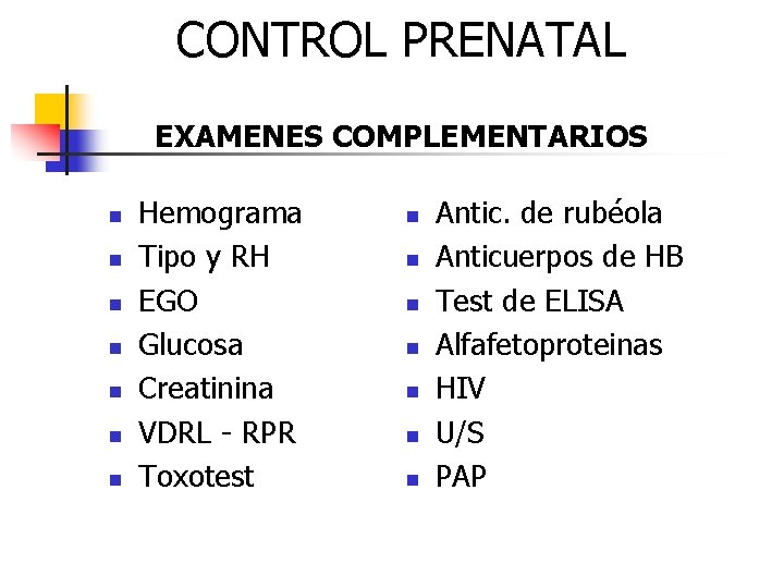 CONTROL PRENATAL EXAMENES COMPLEMENTARIOS n n n n Hemograma Tipo y RH EGO Glucosa