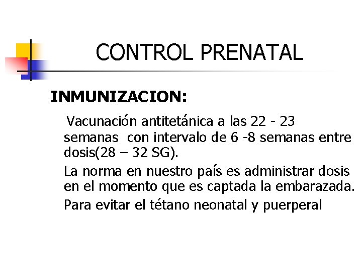 CONTROL PRENATAL INMUNIZACION: Vacunación antitetánica a las 22 - 23 semanas con intervalo de