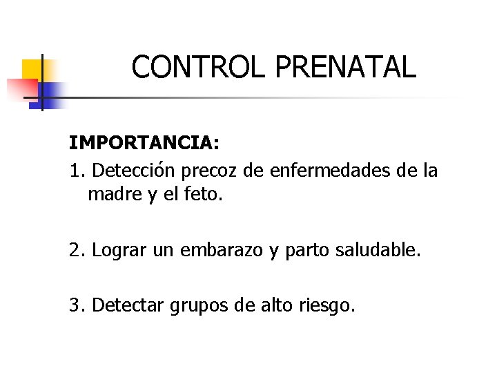 CONTROL PRENATAL IMPORTANCIA: 1. Detección precoz de enfermedades de la madre y el feto.