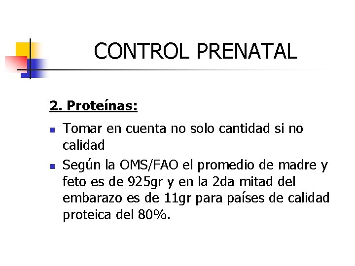 CONTROL PRENATAL 2. Proteínas: n n Tomar en cuenta no solo cantidad si no