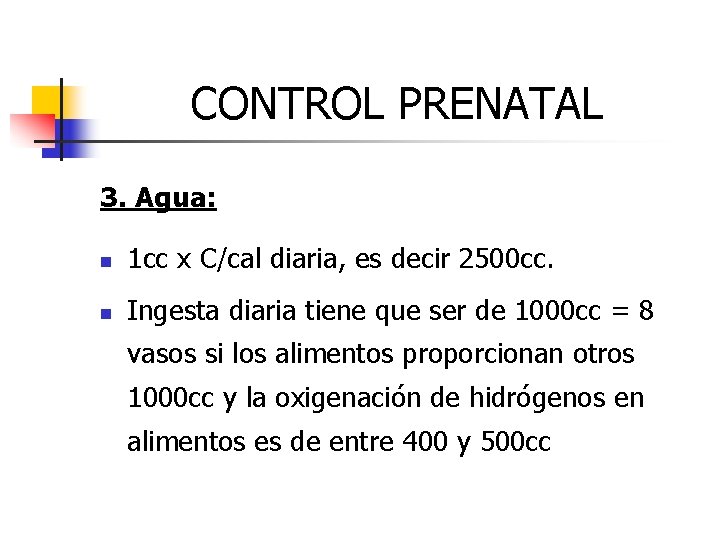 CONTROL PRENATAL 3. Agua: n 1 cc x C/cal diaria, es decir 2500 cc.