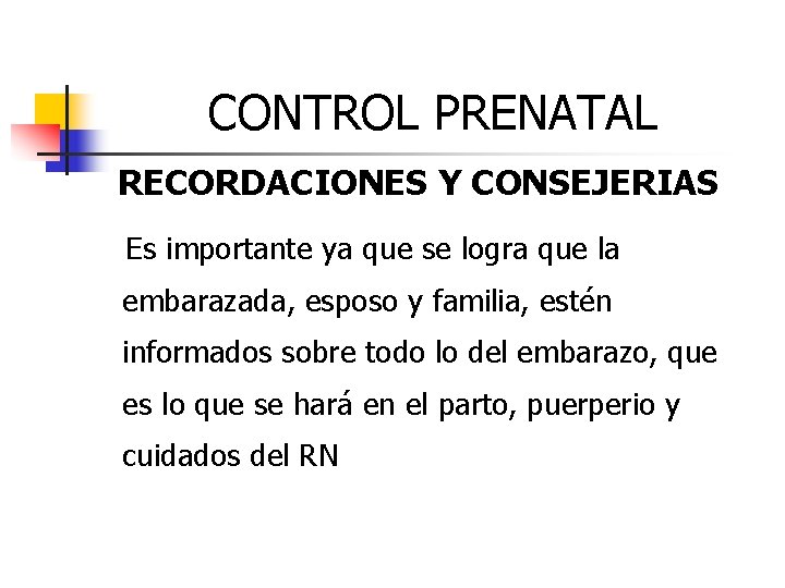 CONTROL PRENATAL RECORDACIONES Y CONSEJERIAS Es importante ya que se logra que la embarazada,