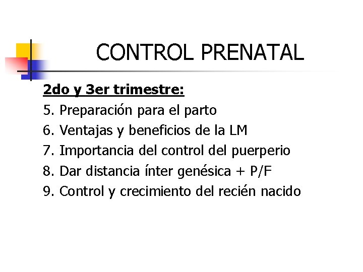 CONTROL PRENATAL 2 do y 3 er trimestre: 5. Preparación para el parto 6.