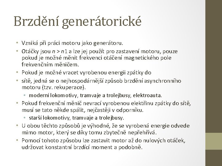 Brzdění generátorické • Vzniká při práci motoru jako generátoru. • Otáčky jsou n >