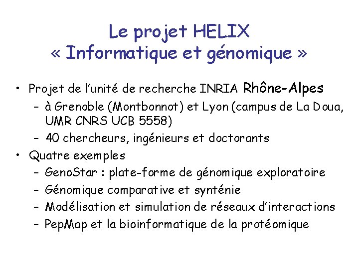 Le projet HELIX « Informatique et génomique » • Projet de l’unité de recherche
