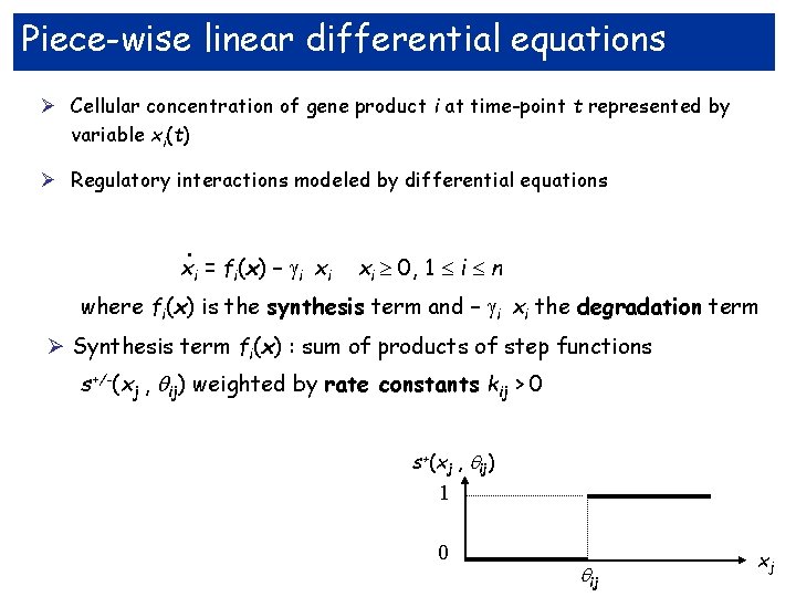 Piece-wise linear differential equations Ø Cellular concentration of gene product i at time-point t
