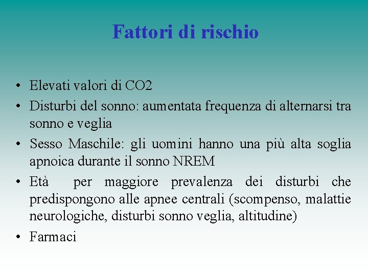 Fattori di rischio • Elevati valori di CO 2 • Disturbi del sonno: aumentata Fattori di rischio • Elevati valori di CO 2 • Disturbi del sonno: aumentata
