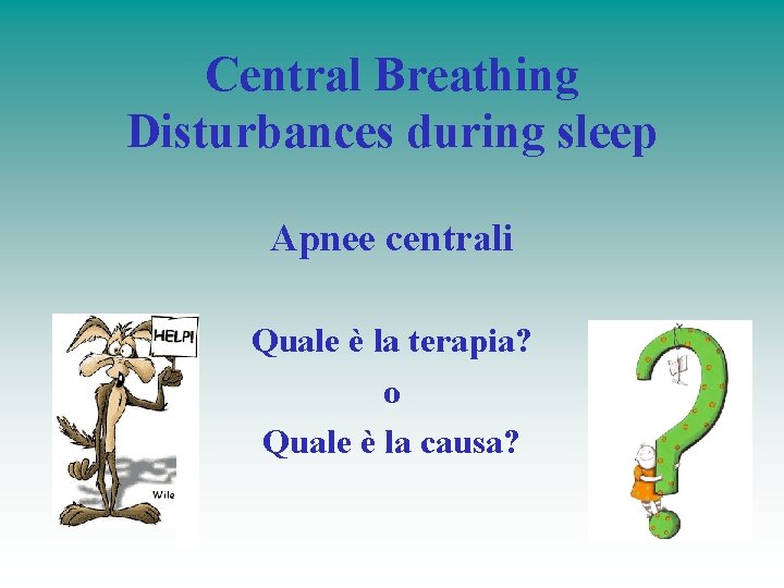 Central Breathing Disturbances during sleep Apnee centrali Quale è la terapia? o Quale è