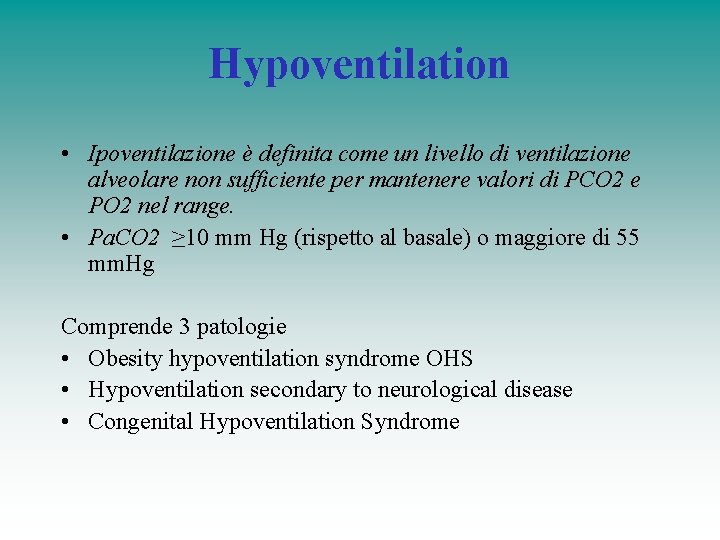 Hypoventilation • Ipoventilazione è definita come un livello di ventilazione alveolare non sufficiente per
